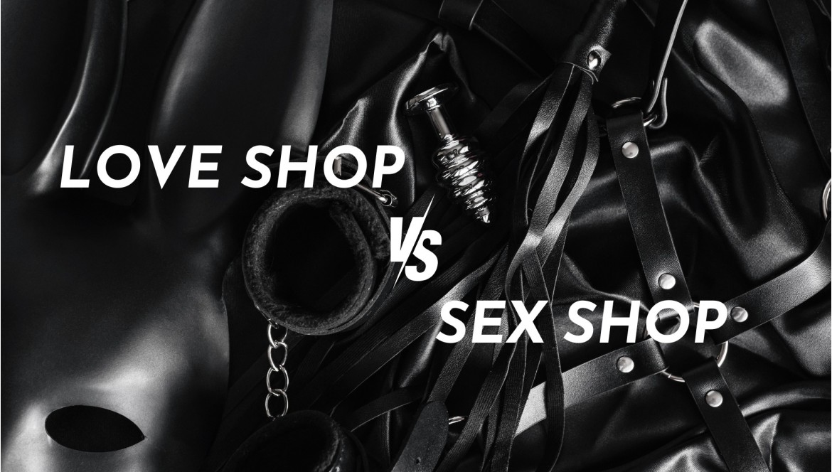 Décryptage : Love Shop vs. Sex Shop